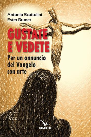 Gustate e vedete. Per un annuncio del Vangelo con arte - Ester Brunet, Antonio Scattolini - Libro Editrice Elledici 2020, Strumenti per la catechesi | Libraccio.it