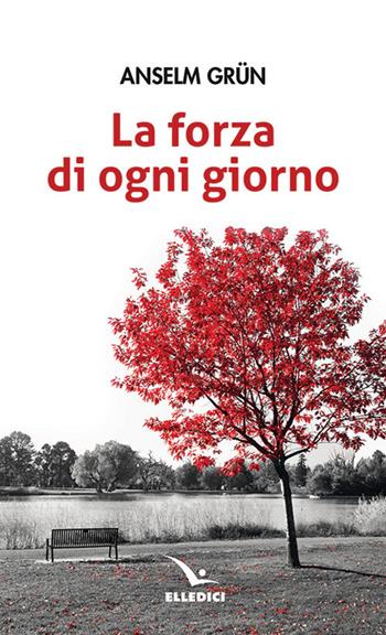 La forza di ogni giorno - Anselm Grün - Libro Editrice Elledici 2020, Pensieri per la riflessione | Libraccio.it