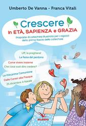 Crescere in età, sapienza e grazia. Proposte di catechesi illustrata per i ragazzi della prima fascia della catechesi