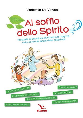 Al soffio dello spirito. Proposte di catechesi illustrata per i ragazzi della seconda fascia della catechesi - Umberto De Vanna - Libro Editrice Elledici 2021, Dossier Catechista | Libraccio.it