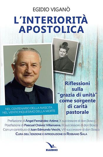 L'interiorità apostolica. Riflessioni sulla «Grazia di unità» come sorgente di carità pastorale - Egidio Viganò - Libro Editrice Elledici 2020, Spiritualità e pedagogia salesiana | Libraccio.it