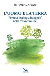 L'uomo e la terra. Per una «ecologia integrale» nella «casa comune»