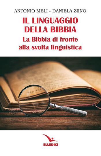 Il linguaggio della Bibbia. La Bibbia di fronte alla svolta linguistica - Antonio Meli, Daniela Ziino - Libro Editrice Elledici 2021, La Chiesa nel terzo millennio | Libraccio.it