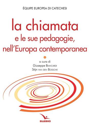 La chiamata e le sue pedagogie, nell'Europa contemporanea  - Libro Editrice Elledici 2021, Studi e ricerche di catechetica | Libraccio.it