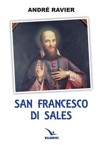 San Francesco di Sales - André Ravier - Libro Editrice Elledici 2021, Santi e figure della Famiglia Salesiana | Libraccio.it