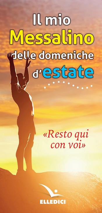 «Resto qui con voi». Il mio messalino delle domeniche d'estate - Pierfortunato Raimondo - Libro Editrice Elledici 2021, Dossier Catechista | Libraccio.it