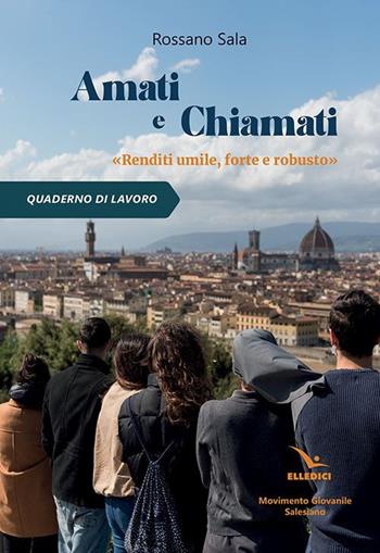 Amati e chiamati. «Renditi umile, forte e robusto». Quaderno di lavoro - Rossano Sala - Libro Editrice Elledici 2021, Pastorale giovanile e animazione | Libraccio.it