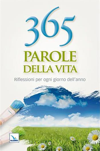 365 parole della vita. Riflessioni per ogni giorno dell'anno  - Libro Editrice Elledici 2021, Pensieri per la riflessione | Libraccio.it