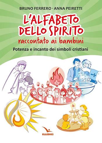 L'alfabeto dello spirito raccontato ai bambini. Potenza e incanto dei simboli cristiani - Bruno Ferrero, Anna Peiretti - Libro Editrice Elledici 2022, Dossier Catechista | Libraccio.it