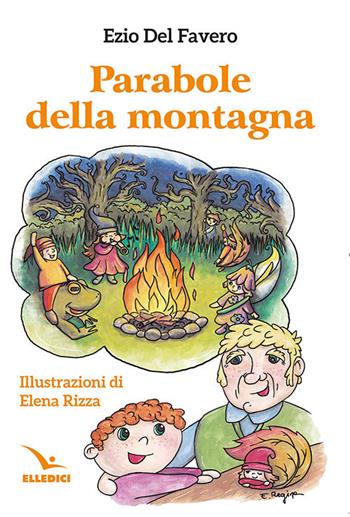 Parabole della montagna - Ezio Del Favero, Elena Rizza - Libro Editrice Elledici 2022, Alfabeti dell'anima | Libraccio.it