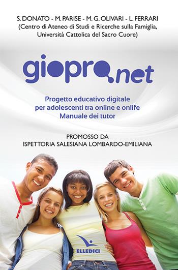 Giopro.net. Prgetto educativo digitale per adolescenti tra online e offline. Manuale dei tutor - S. Donato, M. Parise, M. G. Olivari - Libro Editrice Elledici 2022, Spiritualità e pedagogia salesiana | Libraccio.it