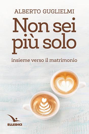 Non sei più solo. Insieme verso il matrimonio - Alberto Guglielmi - Libro Editrice Elledici 2022, Preparazione al matrimonio | Libraccio.it