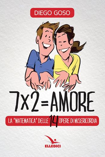 7 x 2= amore. Le opere di misericordia - Diego Goso - Libro Editrice Elledici 2022, Clackson | Libraccio.it