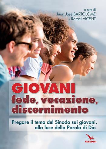 Giovani. Fede, vocazione, discernimento. Pregare il tema del sinodo sui giovani, alla luce della parola di Dio  - Libro Editrice Elledici 2022, Percorsi e traguardi biblici | Libraccio.it