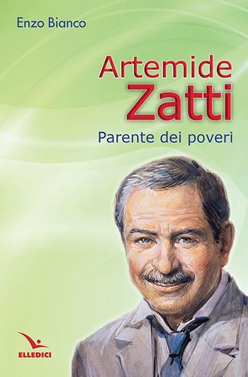 Artemide Zatti. Parente dei poveri - Enzo Bianco - Libro Editrice Elledici 2022, Testimoni | Libraccio.it