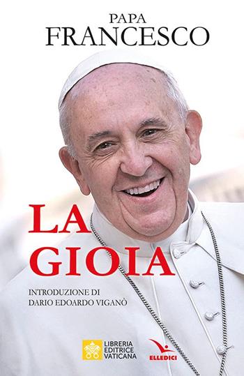 La gioia - Francesco (Jorge Mario Bergoglio) - Libro Editrice Elledici 2022, Pensieri per la riflessione | Libraccio.it