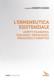 L'ermeneutica esistenziale. Aspetti filosofici, teologici, psicologici, pedagogici e didattici  - Libro Editrice Elledici 2023 | Libraccio.it