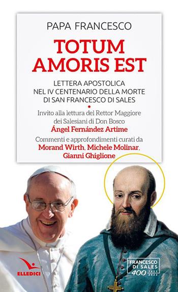 Totum amoris est. Lettera apostolica nel IV centenario della morte di san Francesco di Sales - Francesco (Jorge Mario Bergoglio) - Libro Editrice Elledici 2023, Servizio dell'unità | Libraccio.it
