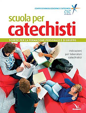 Scuola per catechisti. Schede per la formazione personale e di gruppo. Indicazioni per laboratori catechistici  - Libro Editrice Elledici 2023, Dizionari e manuali di catechetica | Libraccio.it
