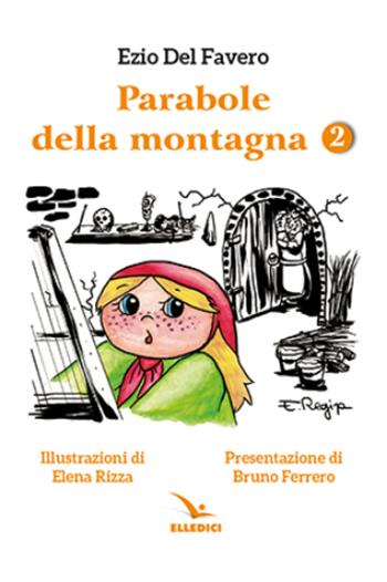 Parabole della montagna. Ediz. illustrata. Vol. 2 - Ezio Del Favero, Elena Rizza - Libro Editrice Elledici 2023, Alfabeti dell'anima | Libraccio.it