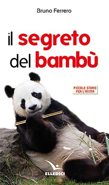 Il segreto del bambù - Bruno Ferrero - Libro Editrice Elledici 2023, Piccole storie per l'anima | Libraccio.it