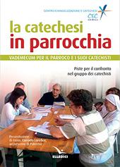 La catechesi in parrocchia. Vademecum per il parroco e i suoi catechisti