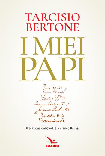 I miei papi - Tarcisio Bertone - Libro Editrice Elledici 2023, Biografie | Libraccio.it