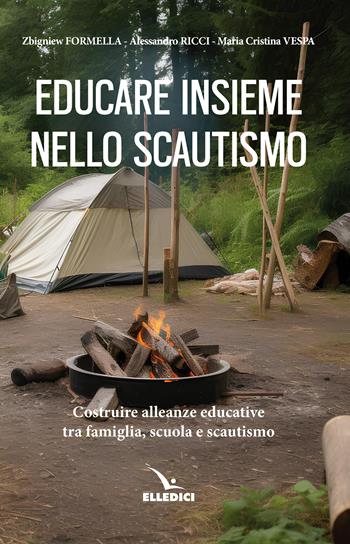 Educare insieme nello scoutismo. Costruire alleanze educative tra famiglia, scuola e scautismo - Zbigniew Formella, Alessandro Ricci, Maria Cristina Vespa - Libro Editrice Elledici 2023, Strumenti per la pastorale giovanile | Libraccio.it