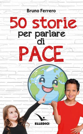 50 storie per parlare di pace - Bruno Ferrero - Libro Editrice Elledici 2025, Raccontare | Libraccio.it