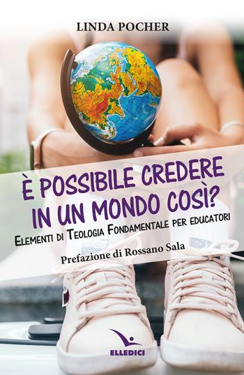 È possibile credere in un mondo così? Elementi di teologia fondamentale per educatori - Linda Pocher - Libro Editrice Elledici 2024, Spiritualità e pedagogia salesiana | Libraccio.it