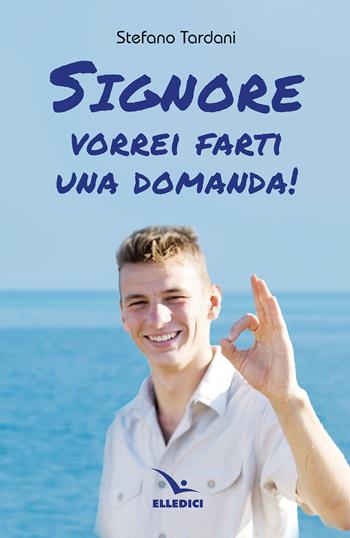 Signore vorrei farti una domanda! - Stefano Tardani - Libro Editrice Elledici 2024, Pastorale giovanile e animazione | Libraccio.it