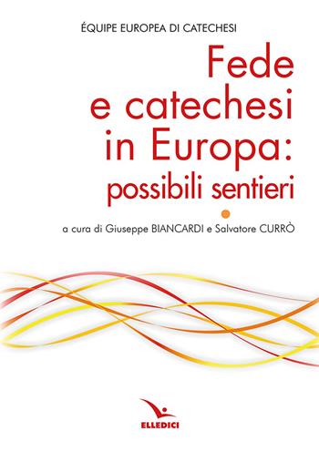 Fede e catechesi in Europa: possibili sentieri  - Libro Editrice Elledici 2024, Studi e ricerche di catechetica | Libraccio.it