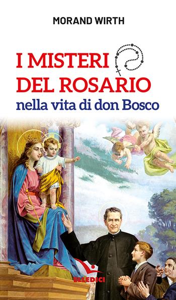 I misteri del rosario nella vita di don Bosco - Morand Wirth - Libro Editrice Elledici 2024, Spiritualità e pedagogia salesiana | Libraccio.it