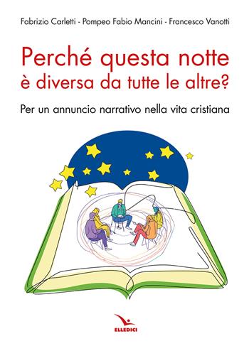 Perché questa notte è diversa da tutte le altre notti? Per un annuncio narrativo nella vita cristiana - Francesco Vanotti, Fabrizio Carletti, Pompeo Fabio Mancini - Libro Editrice Elledici 2024, Studi e ricerche di catechetica | Libraccio.it