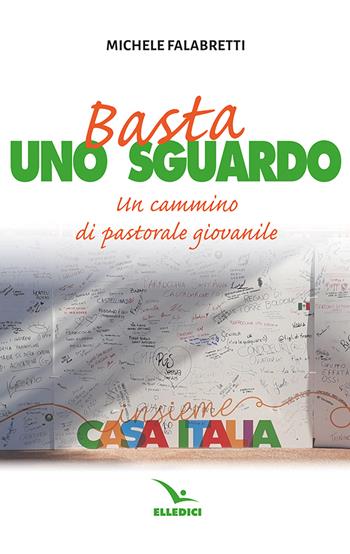 Basta uno sguardo. Un cammino di pastorale giovanile - Michele Falabretti - Libro Editrice Elledici 2024, Pastorale giovanile e animazione | Libraccio.it