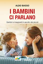 I bambini ci parlano. Genitori e insegnanti in ascolto dei piccoli