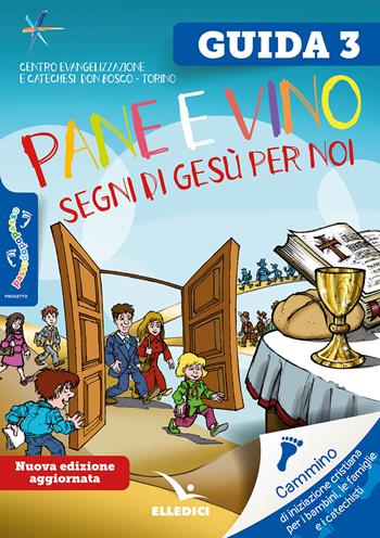 Passodopopasso. Guida. Vol. 3: Pane e vino. Segni di Gesù per noi  - Libro Editrice Elledici 2024, Sussidi catechismo iniziazione cristiana dei fanciulli | Libraccio.it