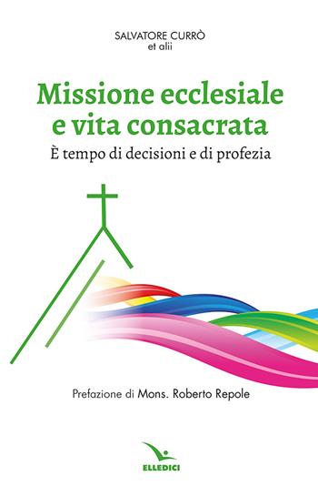 Missione ecclesiale e vita consacrata. È tempo di decisioni e di profezia  - Libro Editrice Elledici 2024, Documenti e studi sulla vita consacrata | Libraccio.it