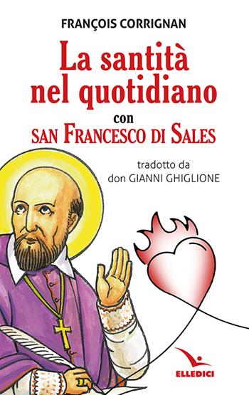La santità nel quotidiano con san Francesco di Sales - Corrignan François - Libro Editrice Elledici 2025, Spiritualità e pedagogia salesiana | Libraccio.it