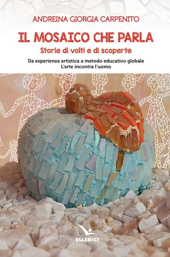 Il mosaico che parla. Storie di volti e di scoperte - Andreina Giorgia Carpenito - Libro Editrice Elledici 2024, Meditare | Libraccio.it