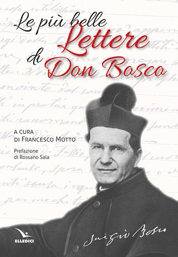 Le più belle lettere di don Bosco  - Libro Editrice Elledici 2025, Scritti di Don Bosco | Libraccio.it