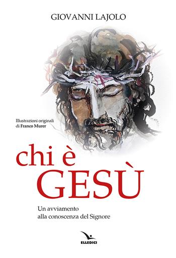 Chi è Gesù. Un avviamento alla conoscenza del Signore - Giovanni Lajolo - Libro Editrice Elledici 2024, Percorsi e traguardi biblici | Libraccio.it
