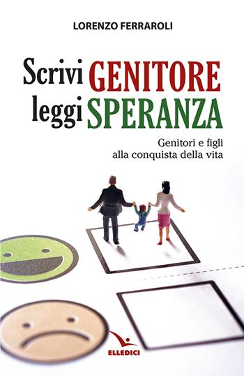 Scrivi genitore, leggi speranza. Genitori e figli alla conquista della vita - Lorenzo Ferraroli - Libro Editrice Elledici 2025, La sfida educativa | Libraccio.it