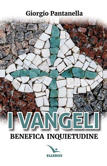 I Vangeli. Benefica inquietudine - Giorgio Pantanella - Libro Editrice Elledici 2025, Commenti al Nuovo Testamento | Libraccio.it