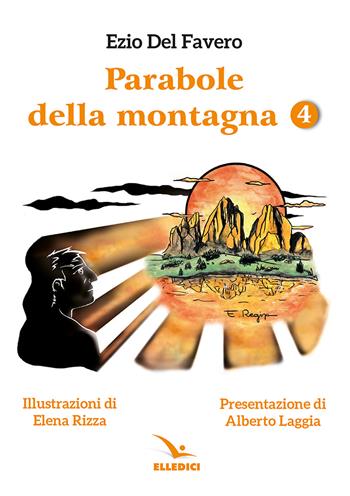 Parabole della montagna. Vol. 4 - Ezio Del Favero, Elena Rizza - Libro Editrice Elledici 2025, Alfabeti dell'anima | Libraccio.it