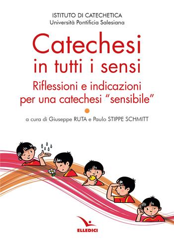 Catechesi in tutti i sensi. Riflessioni e indicazioni per una catechesi «sensibile»  - Libro Editrice Elledici 2025, Studi e ricerche di catechetica | Libraccio.it