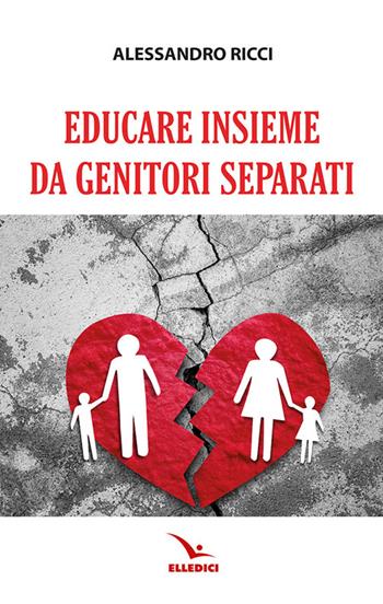 Educare insieme da genitori separati - Alessandro Ricci - Libro Editrice Elledici 2026, La sfida educativa | Libraccio.it