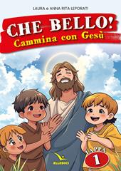 Che bello! Cammina con Gesù. Vol. 1