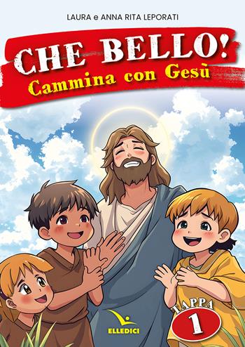 Che bello! Cammina con Gesù. Vol. 1 - Laura Leporati, Anna Rita Leporati - Libro Editrice Elledici 2025, Sussidi catechismo iniziazione cristiana dei fanciulli | Libraccio.it