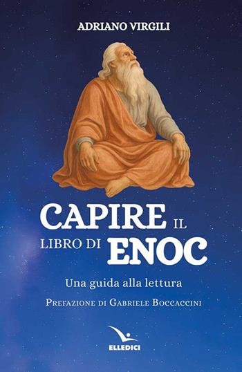 Capire il libro di Enoc. Una guida alla lettura - Adriano Virgili - Libro Editrice Elledici 2025, Percorsi e traguardi biblici | Libraccio.it